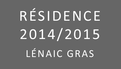 Résidence 2014/2015 Lénaïc Gras