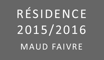 Résidence 2015/2016 Maud Faivre