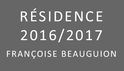 Résidence 2016/2017 Françoise Beauguion