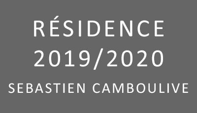 Résidence 2019/2020 Sébastien Camboulive